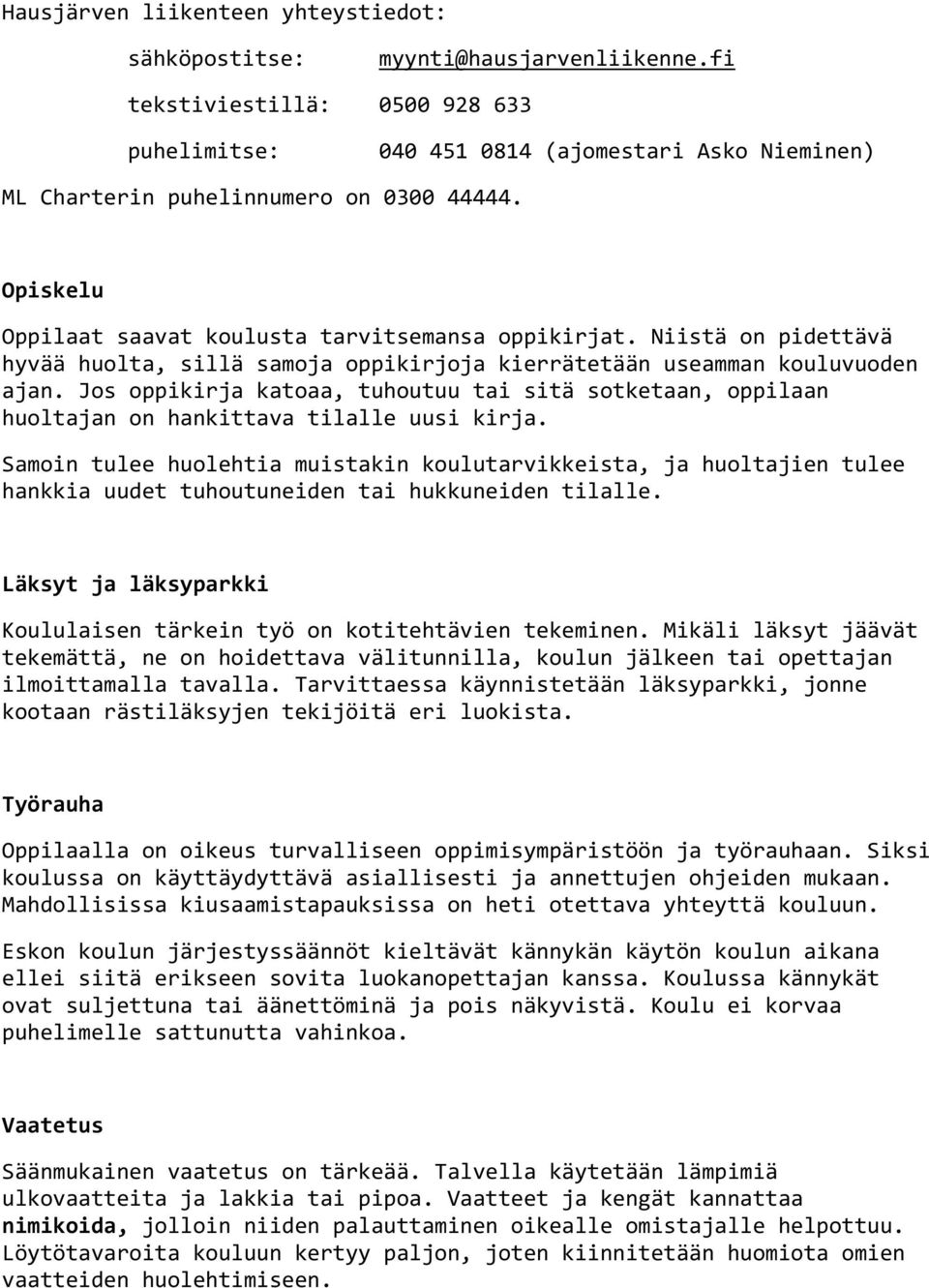 Niistä on pidettävä hyvää huolta, sillä samoja oppikirjoja kierrätetään useamman kouluvuoden ajan.