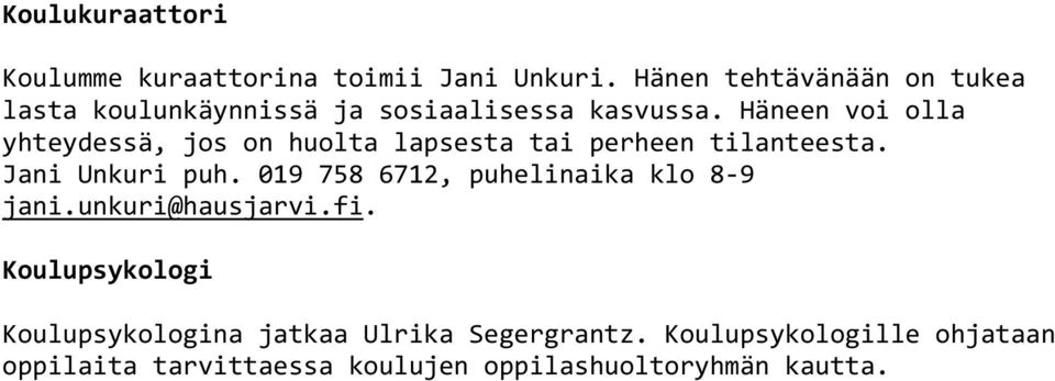 Häneen voi olla yhteydessä, jos on huolta lapsesta tai perheen tilanteesta. Jani Unkuri puh.