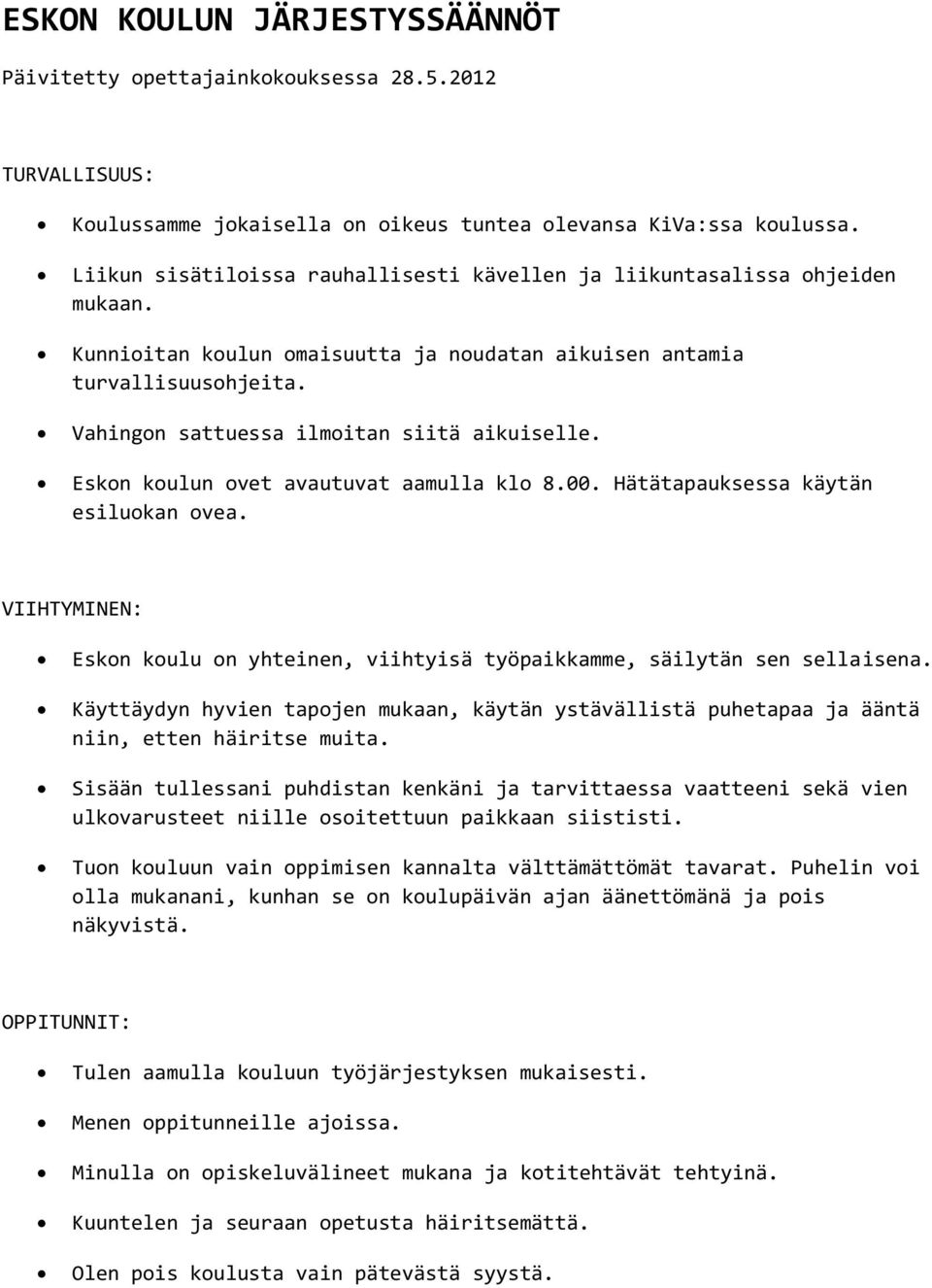 Vahingon sattuessa ilmoitan siitä aikuiselle. Eskon koulun ovet avautuvat aamulla klo 8.00. Hätätapauksessa käytän esiluokan ovea.