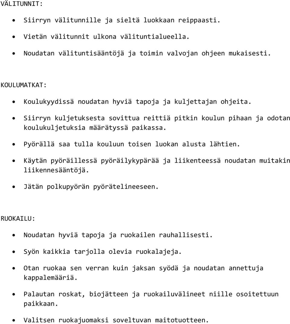 Pyörällä saa tulla kouluun toisen luokan alusta lähtien. Käytän pyöräillessä pyöräilykypärää ja liikenteessä noudatan muitakin liikennesääntöjä. Jätän polkupyörän pyörätelineeseen.