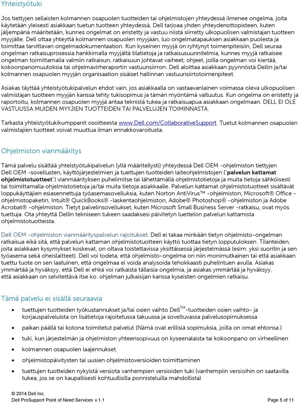 Dell ottaa yhteyttä kolmannen osapuolen myyjään, luo ongelmatapauksen asiakkaan puolesta ja toimittaa tarvittavan ongelmadokumentaation.