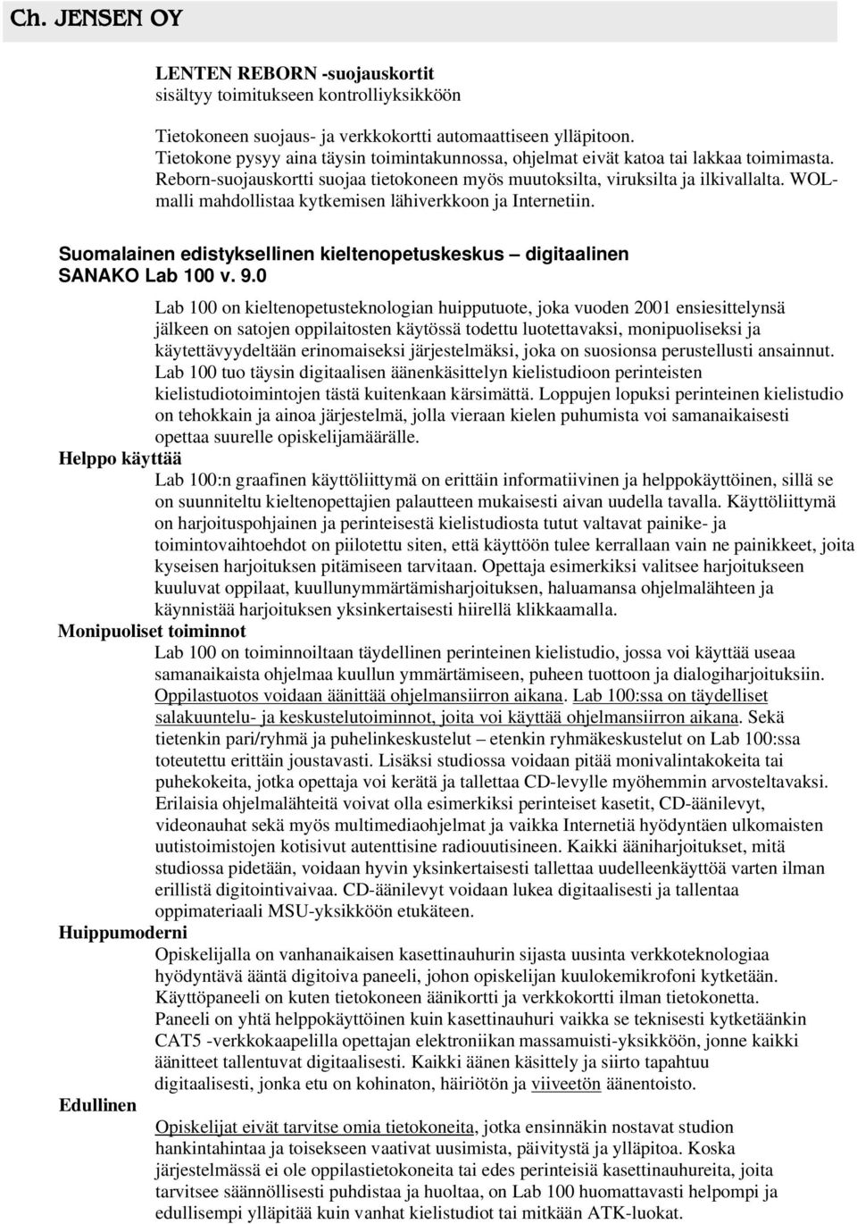WOLmalli mahdollistaa kytkemisen lähiverkkoon ja Internetiin. Suomalainen edistyksellinen kieltenopetuskeskus digitaalinen SANAKO Lab 100 v. 9.