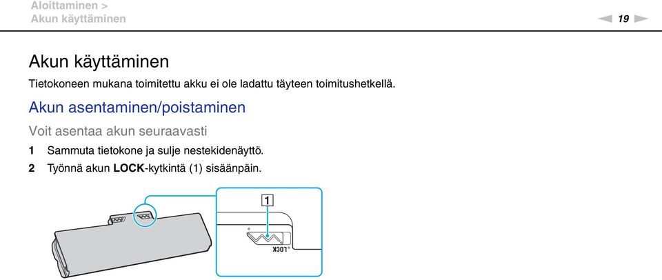 Akun asentaminen/poistaminen Voit asentaa akun seuraavasti 1 Sammuta