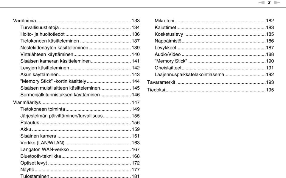 .. 145 Sormenjälkitunnistuksen käyttäminen... 146 Vianmääritys... 147 Tietokoneen toiminta... 149 Järjestelmän päivittäminen/turvallisuus... 155 Palautus... 156 Akku... 159 Sisäinen kamera.