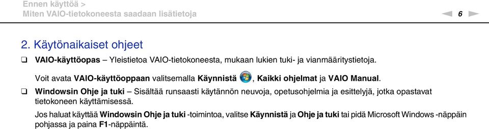 Voit avata VAIO-käyttöoppaan valitsemalla Käynnistä, Kaikki ohjelmat ja VAIO Manual.