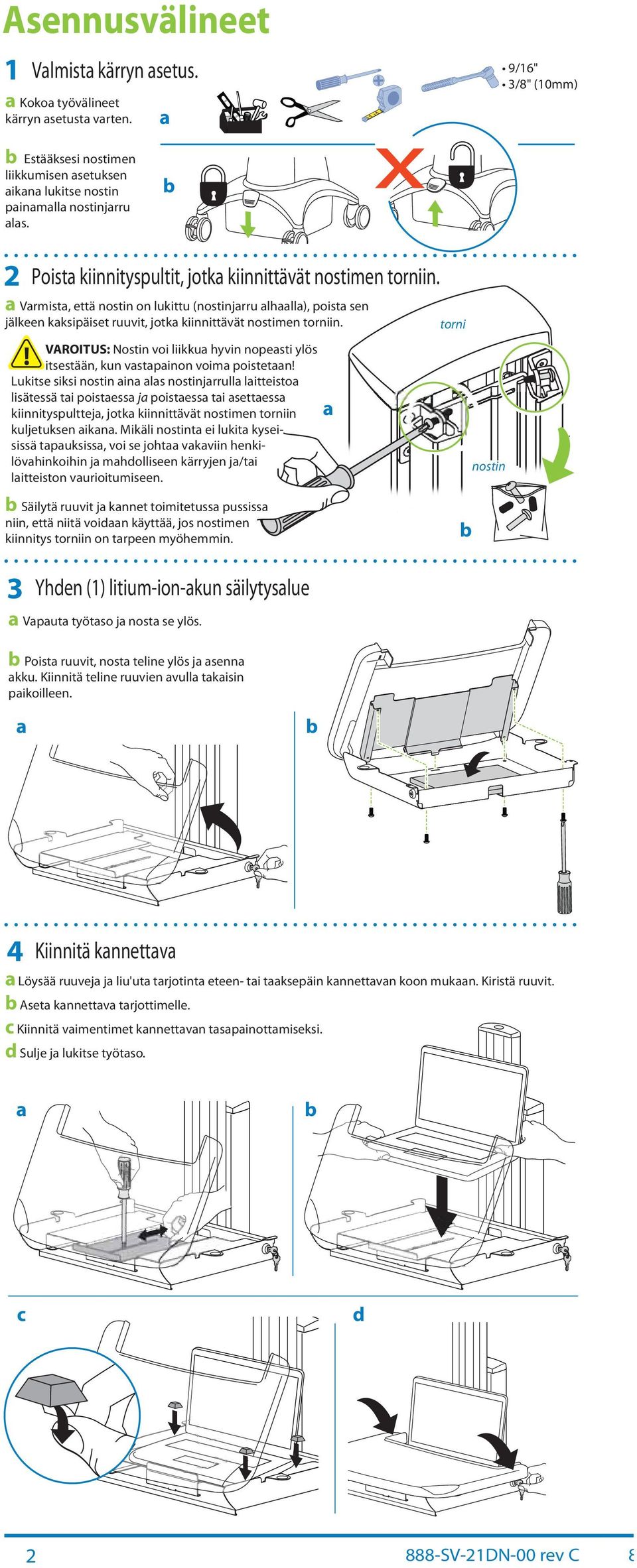 VAROITUS: Nostin voi liikku hyvin nopesti ylös itsestään, kun vstpinon voim poistetn!