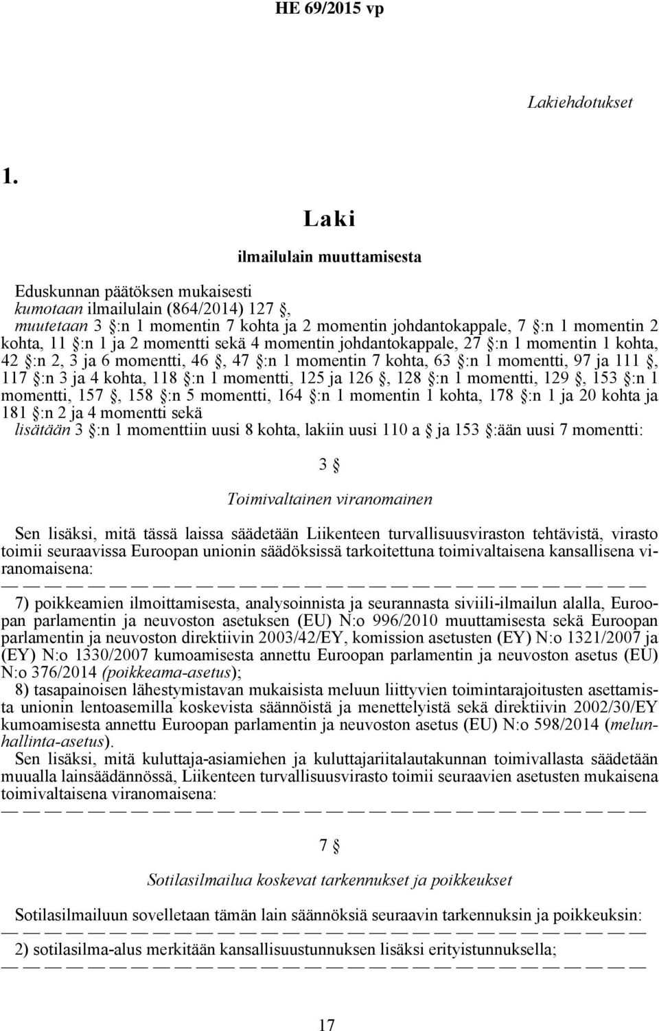 ja 2 momentti sekä 4 momentin johdantokappale, 27 :n 1 momentin 1 kohta, 42 :n 2, 3 ja 6 momentti, 46, 47 :n 1 momentin 7 kohta, 63 :n 1 momentti, 97 ja 111, 117 :n 3 ja 4 kohta, 118 :n 1 momentti,