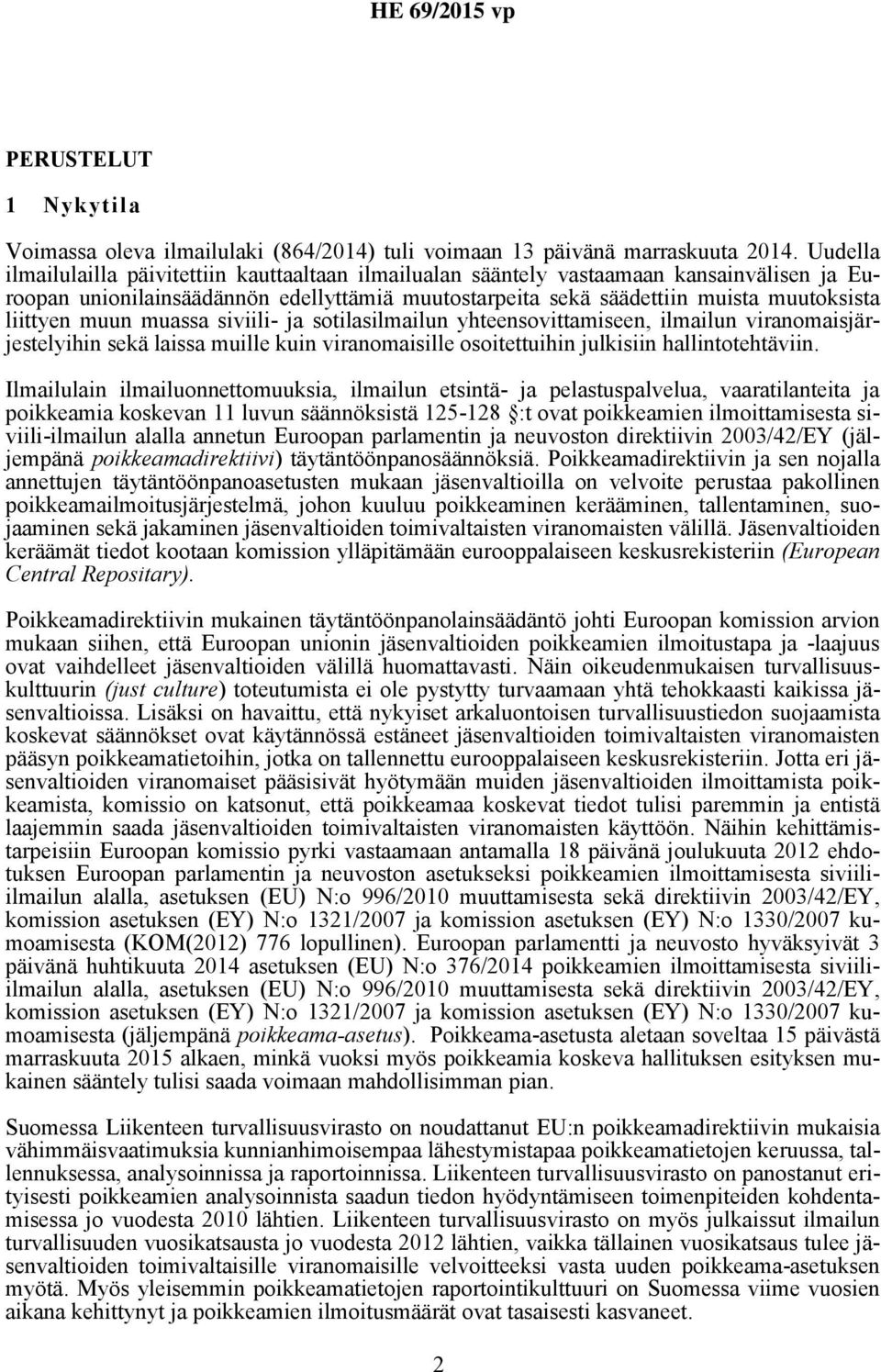 muun muassa siviili- ja sotilasilmailun yhteensovittamiseen, ilmailun viranomaisjärjestelyihin sekä laissa muille kuin viranomaisille osoitettuihin julkisiin hallintotehtäviin.