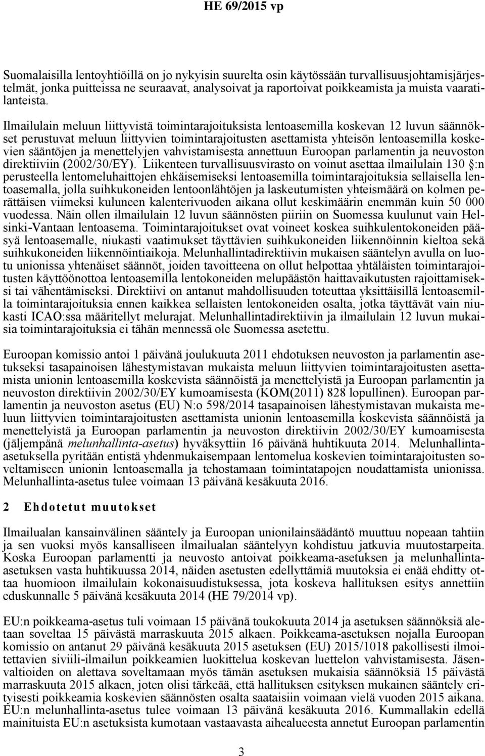 Ilmailulain meluun liittyvistä toimintarajoituksista lentoasemilla koskevan 12 luvun säännökset perustuvat meluun liittyvien toimintarajoitusten asettamista yhteisön lentoasemilla koskevien sääntöjen