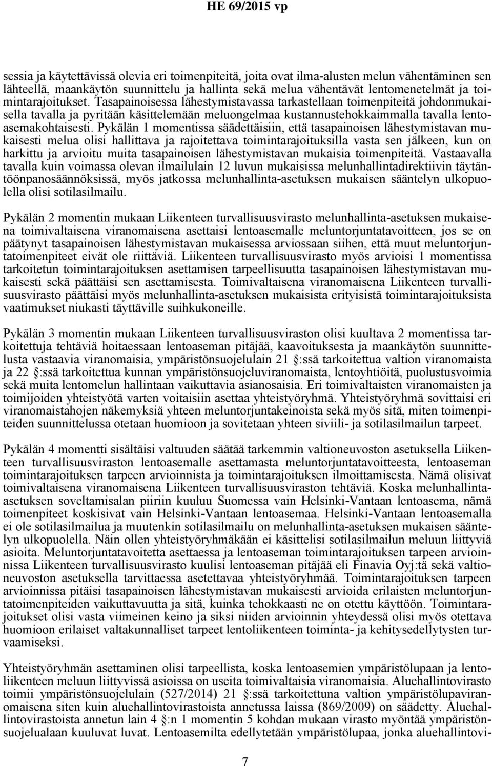 Tasapainoisessa lähestymistavassa tarkastellaan toimenpiteitä johdonmukaisella tavalla ja pyritään käsittelemään meluongelmaa kustannustehokkaimmalla tavalla lentoasemakohtaisesti.