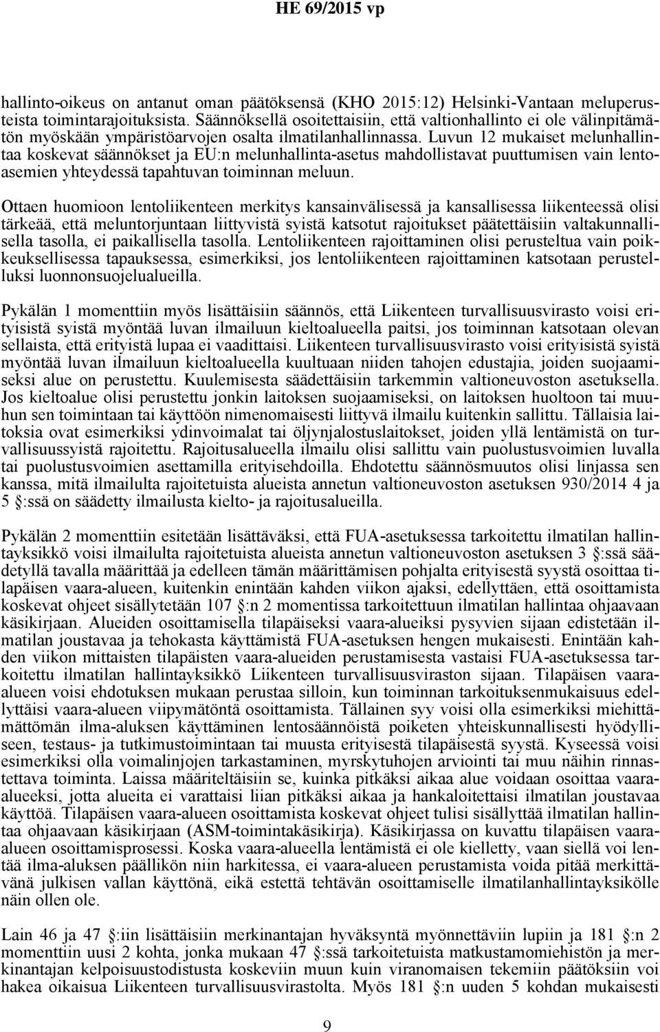 Luvun 12 mukaiset melunhallintaa koskevat säännökset ja EU:n melunhallinta-asetus mahdollistavat puuttumisen vain lentoasemien yhteydessä tapahtuvan toiminnan meluun.