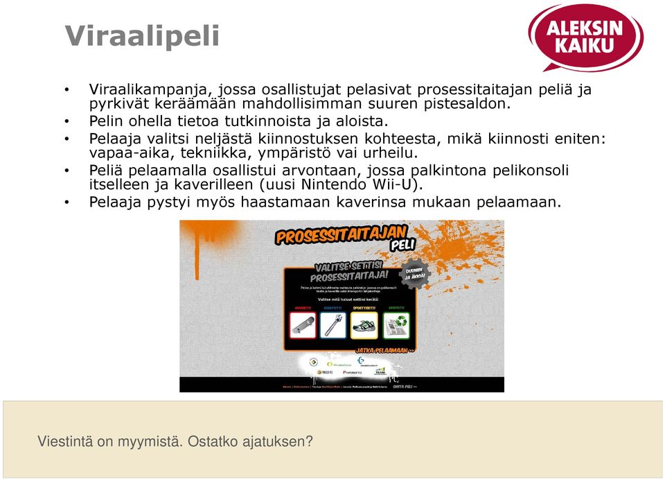 Pelaaja valitsi neljästä kiinnostuksen kohteesta, mikä kiinnosti eniten: vapaa-aika, tekniikka, ympäristö vai urheilu.