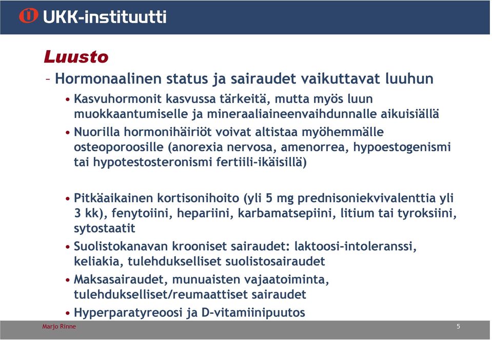 (yli 5 mg prednisoniekvivalenttia yli 3 kk), fenytoiini, hepariini, karbamatsepiini, litium tai tyroksiini, sytostaatit Suolistokanavan krooniset sairaudet: