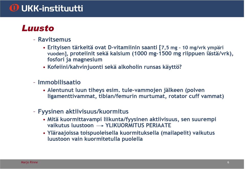 tule-vammojen jälkeen (polven ligamenttivammat, tibian/femurin murtumat, rotator cuff vammat) Fyysinen aktiivisuus/kuormitus Mitä kuormittavampi