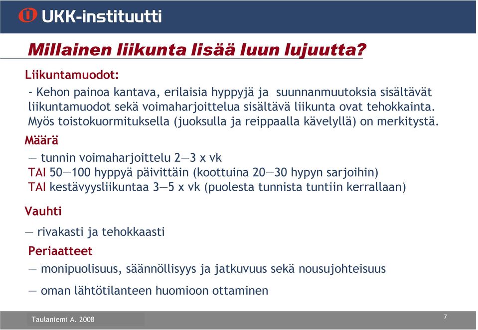 tehokkainta. Myös toistokuormituksella (juoksulla ja reippaalla kävelyllä) on merkitystä.