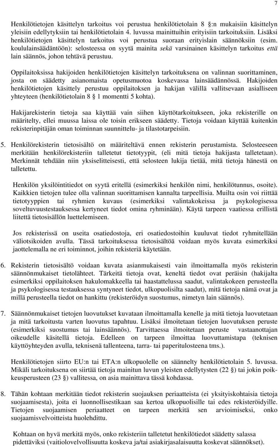 koululainsäädäntöön): selosteessa on syytä mainita sekä varsinainen käsittelyn tarkoitus että lain säännös, johon tehtävä perustuu.
