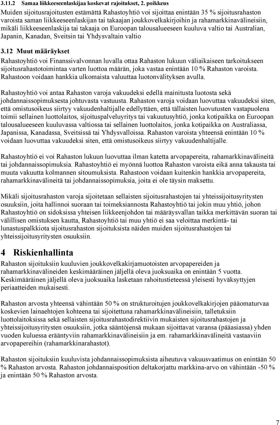 rahamarkkinavälineisiin, mikäli liikkeeseenlaskija tai takaaja on Euroopan talousalueeseen kuuluva valtio tai Australian, Japanin, Kanadan, Sveitsin tai Yhdysvaltain valtio 3.
