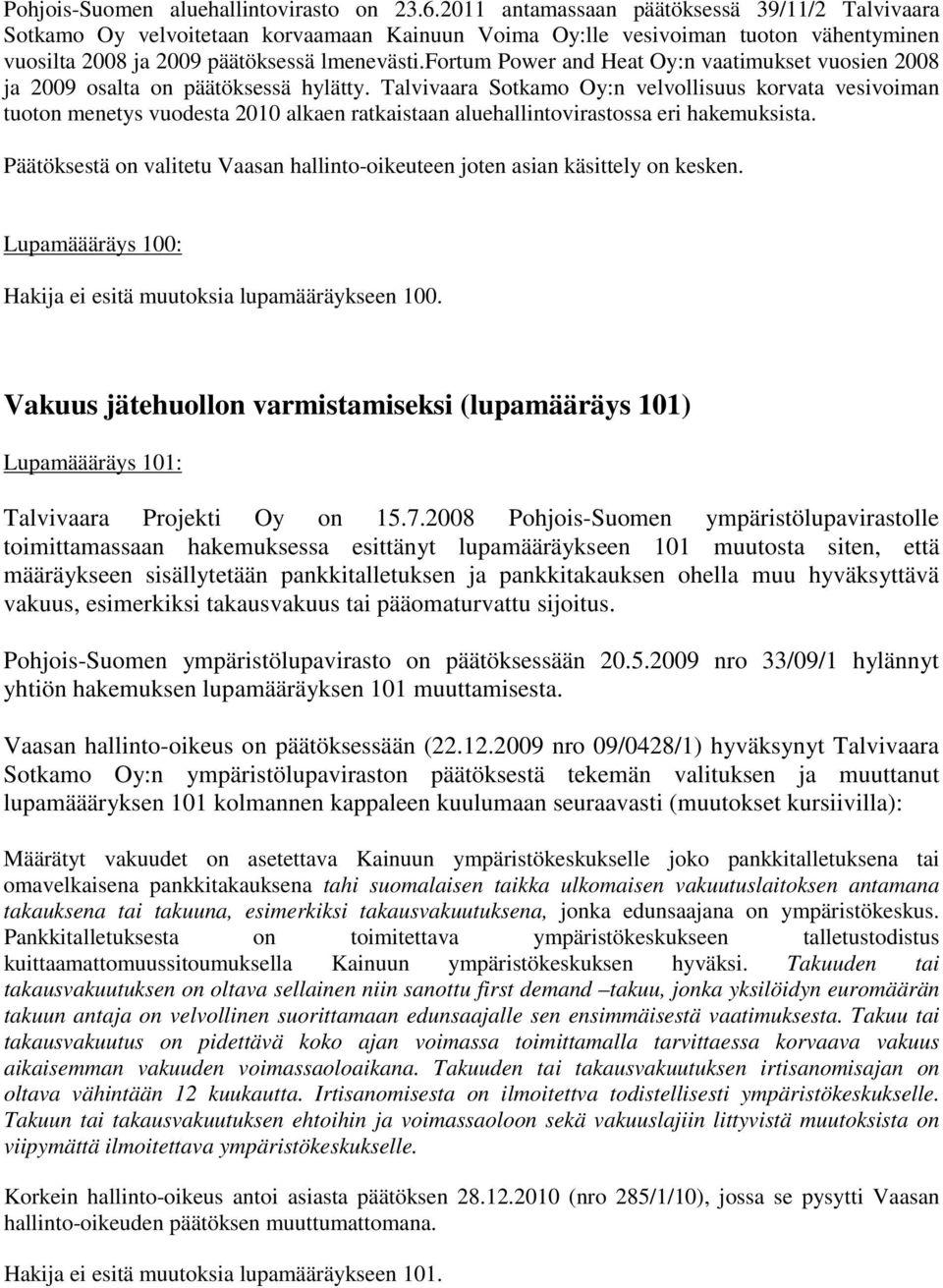 fortum Power and Heat Oy:n vaatimukset vuosien 2008 ja 2009 osalta on päätöksessä hylätty.