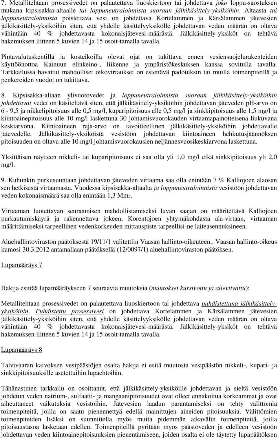 oltava vähintään 40 % johdettavasta kokonaisjätevesi-määrästä. Jälkikäsittely-yksiköt on tehtävä hakemuksen liitteen 5 kuvien 14 ja 15 osoit-tamalla tavalla.