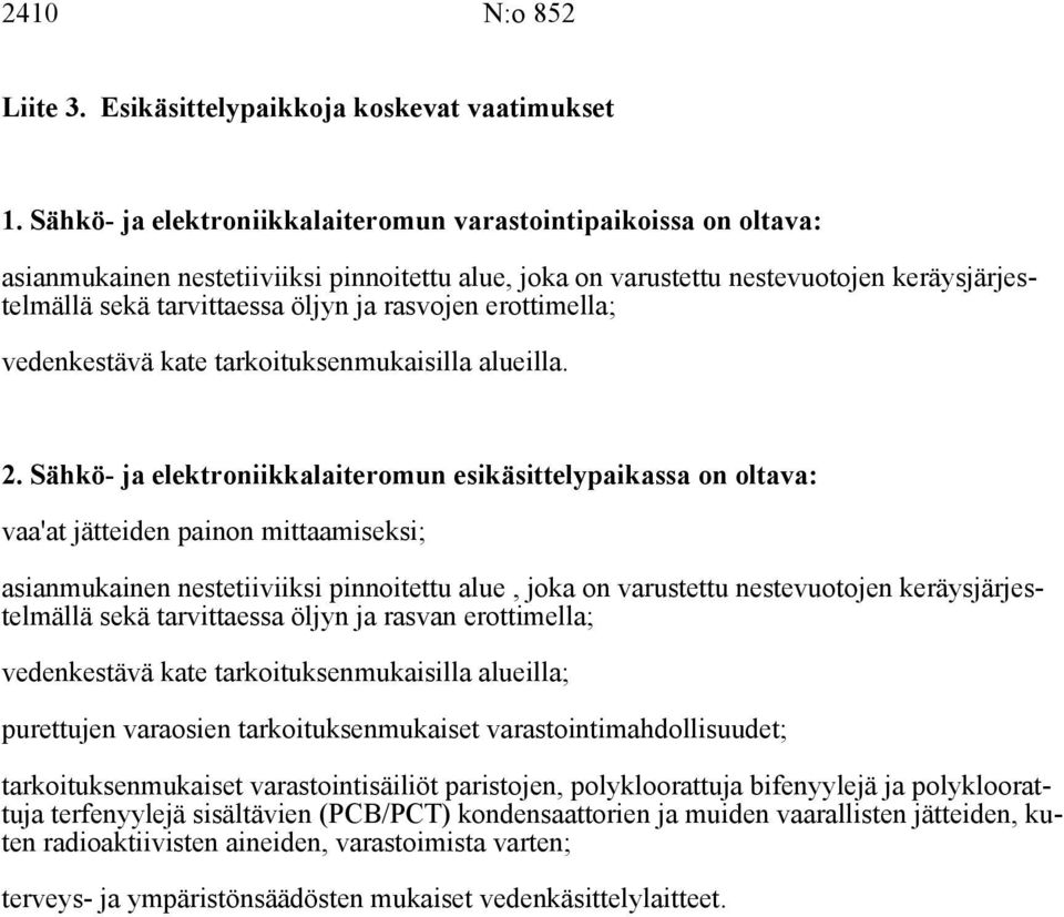 rasvojen erottimella; vedenkestävä kate tarkoituksenmukaisilla alueilla. 2.