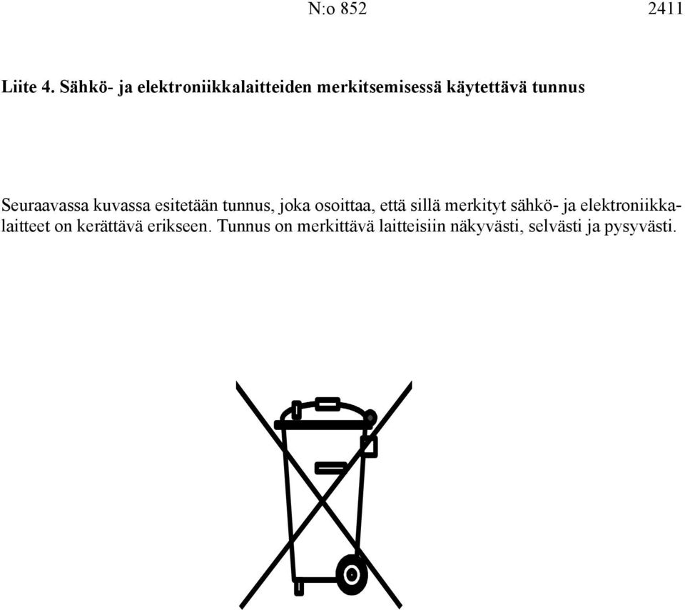 Seuraavassa kuvassa esitetään tunnus, joka osoittaa, että sillä