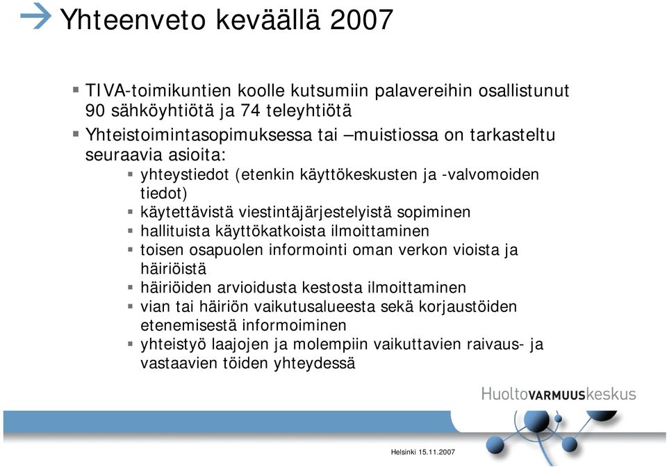 hallituista käyttökatkoista ilmoittaminen toisen osapuolen informointi oman verkon vioista ja häiriöistä häiriöiden arvioidusta kestosta ilmoittaminen vian
