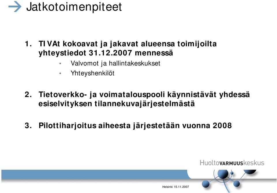 2007 mennessä Valvomot ja hallintakeskukset Yhteyshenkilöt 2.
