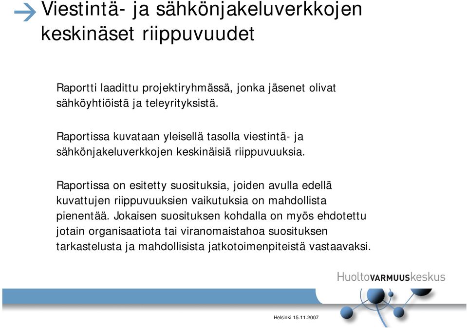 Raportissa on esitetty suosituksia, joiden avulla edellä kuvattujen riippuvuuksien vaikutuksia on mahdollista pienentää.