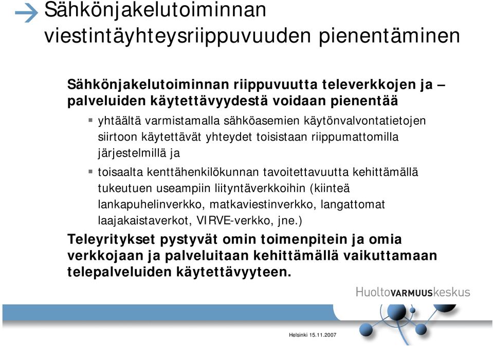 kenttähenkilökunnan tavoitettavuutta kehittämällä tukeutuen useampiin liityntäverkkoihin (kiinteä lankapuhelinverkko, matkaviestinverkko, langattomat