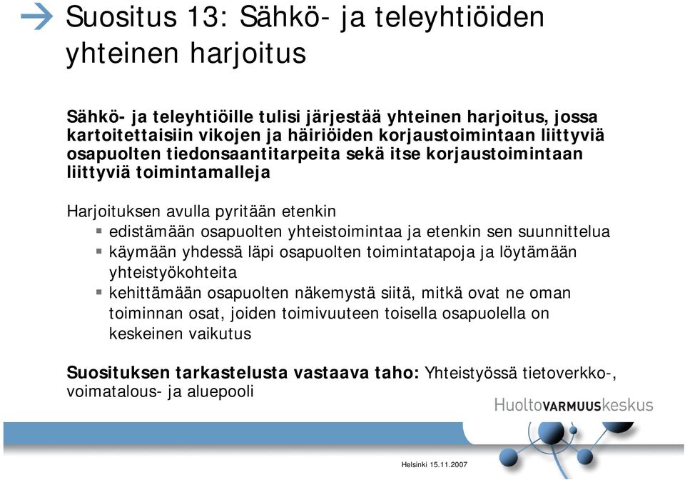 osapuolten yhteistoimintaa ja etenkin sen suunnittelua käymään yhdessä läpi osapuolten toimintatapoja ja löytämään yhteistyökohteita kehittämään osapuolten näkemystä