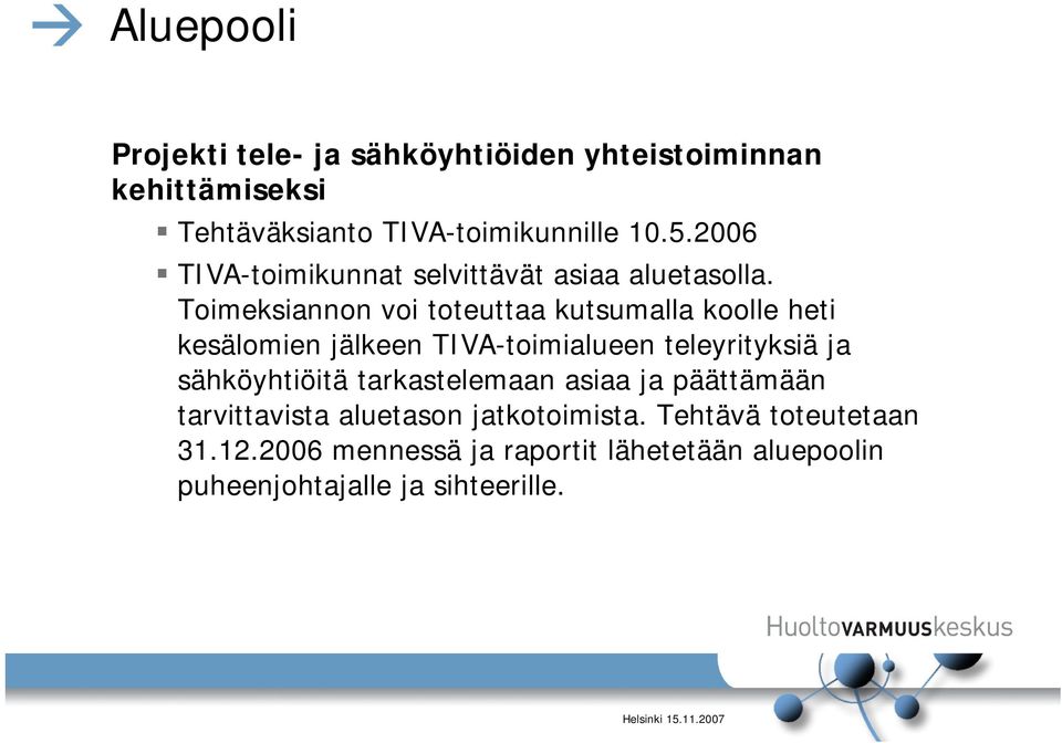 Toimeksiannon voi toteuttaa kutsumalla koolle heti kesälomien jälkeen TIVA-toimialueen teleyrityksiä ja