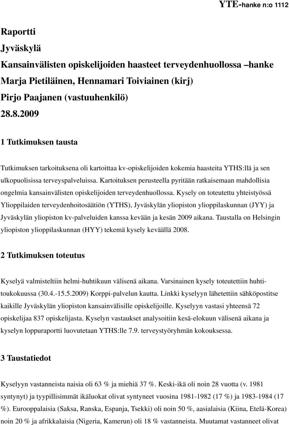 Kartoituksen perusteella pyritään ratkaisemaan mahdollisia ongelmia kansainvälisten opiskelijoiden terveydenhuollossa.