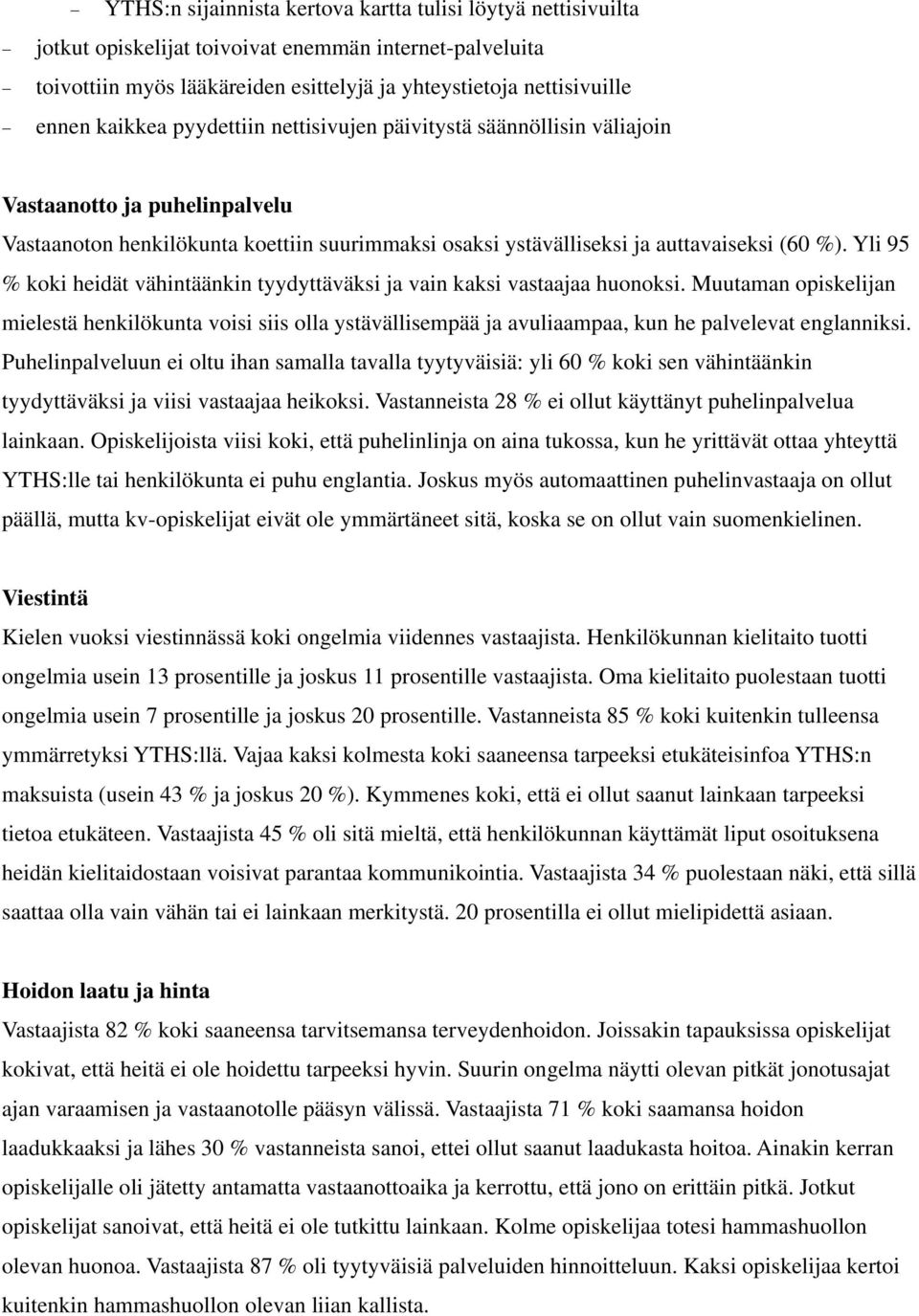Yli 95 % koki heidät vähintäänkin tyydyttäväksi ja vain kaksi vastaajaa huonoksi.