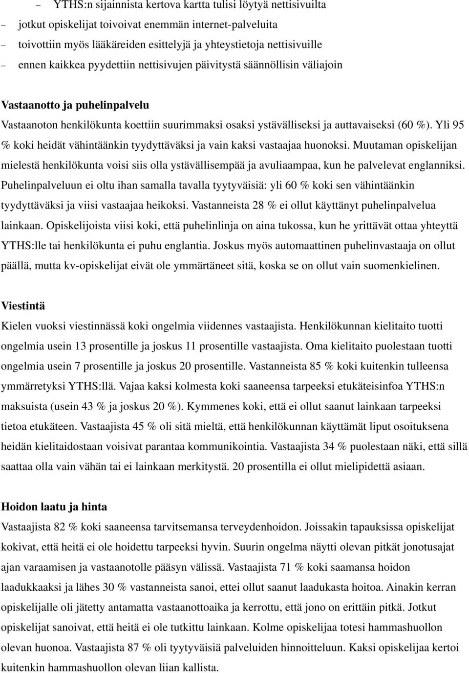 Yli 95 % koki heidät vähintäänkin tyydyttäväksi ja vain kaksi vastaajaa huonoksi.