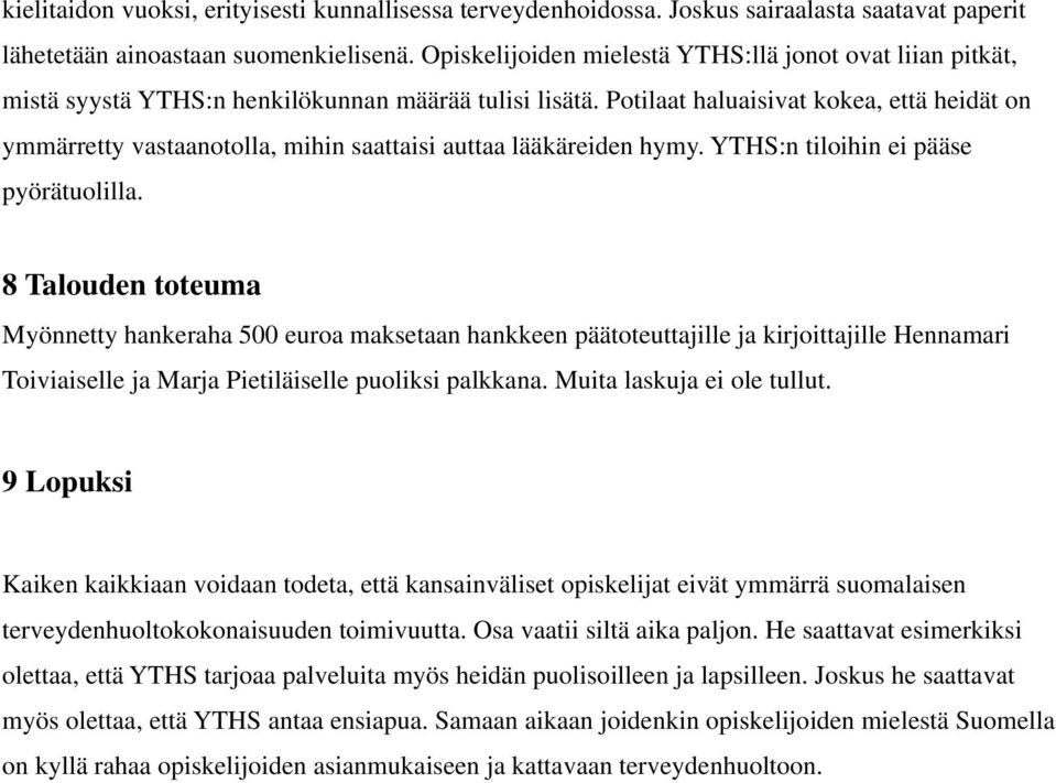 Potilaat haluaisivat kokea, että heidät on ymmärretty vastaanotolla, mihin saattaisi auttaa lääkäreiden hymy. YTHS:n tiloihin ei pääse pyörätuolilla.