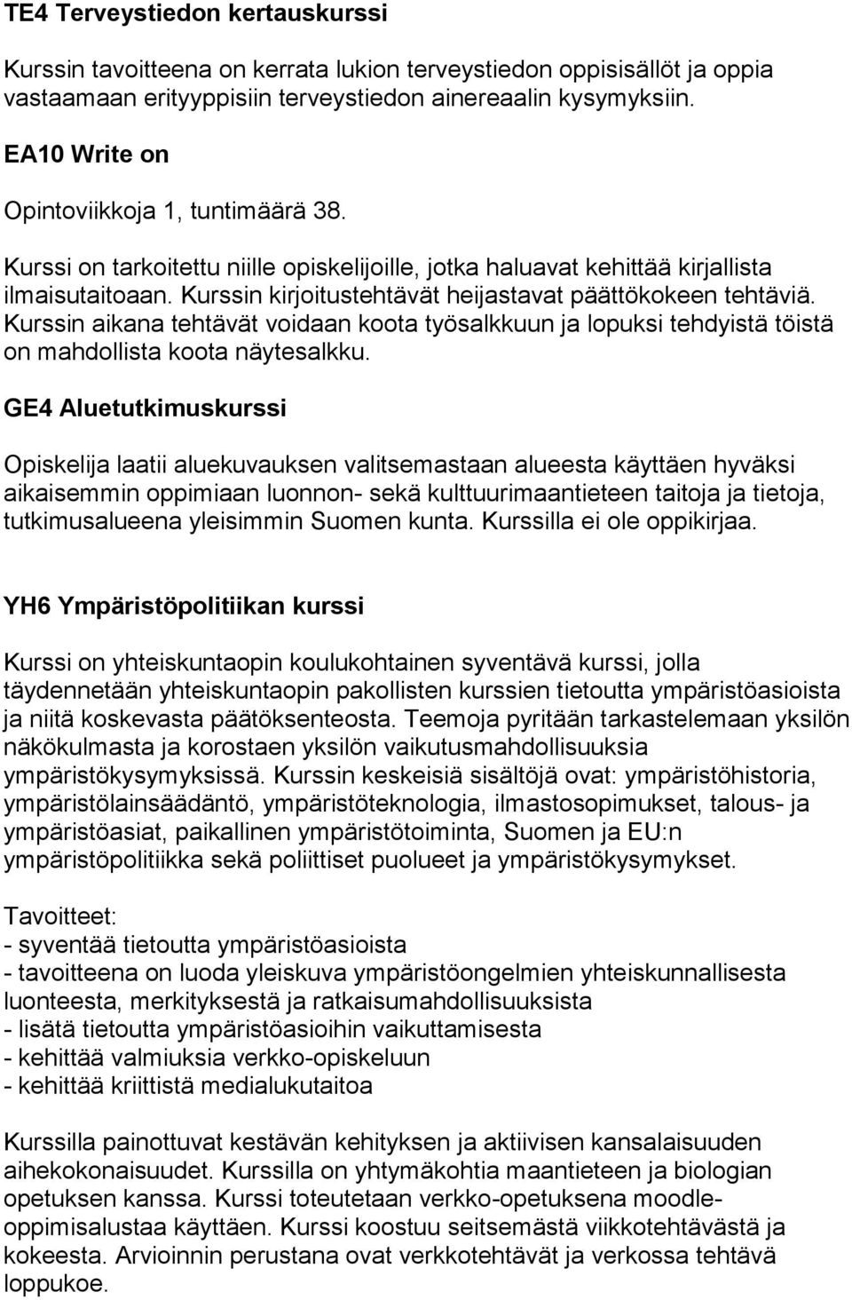 Kurssin kirjoitustehtävät heijastavat päättökokeen tehtäviä. Kurssin aikana tehtävät voidaan koota työsalkkuun ja lopuksi tehdyistä töistä on mahdollista koota näytesalkku.