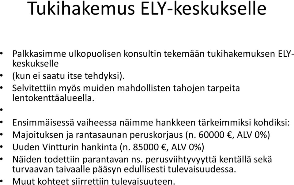 Ensimmäisessä vaiheessa näimme hankkeen tärkeimmiksi kohdiksi: Majoituksen ja rantasaunan peruskorjaus (n.