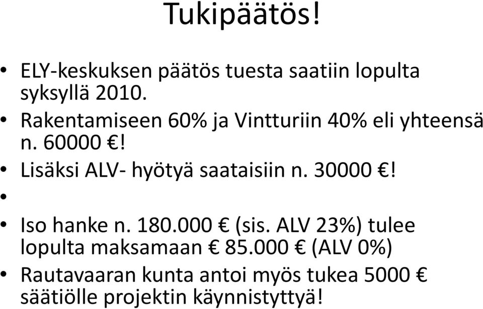 Lisäksi ALV- hyötyä saataisiin n. 30000! Iso hanke n. 180.000 (sis.