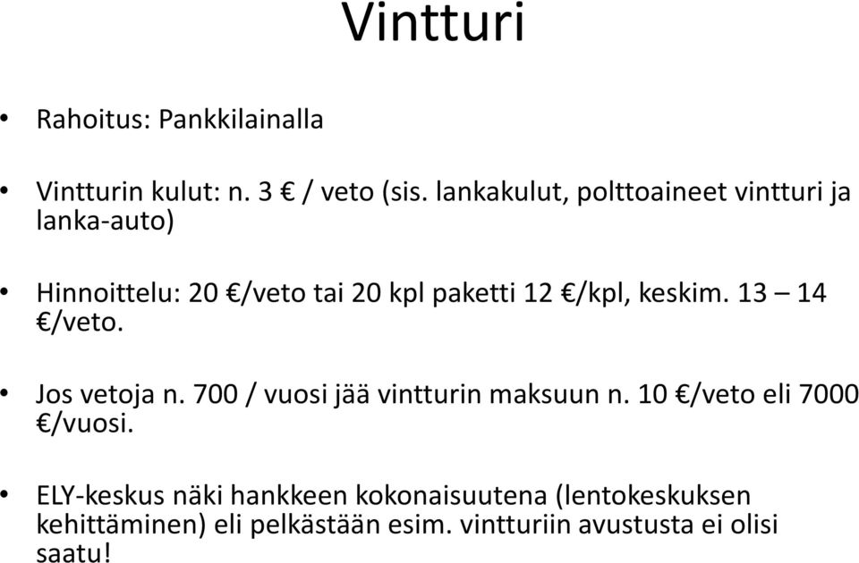 keskim. 13 14 /veto. Jos vetoja n. 700 / vuosi jää vintturin maksuun n. 10 /veto eli 7000 /vuosi.