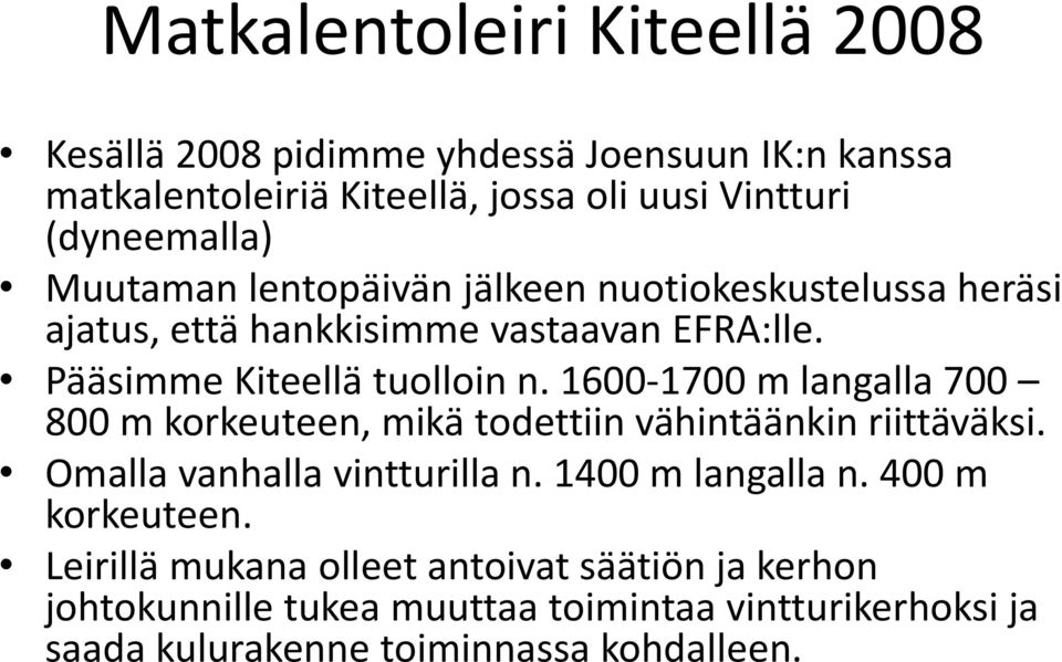 1600-1700 m langalla 700 800 m korkeuteen, mikä todettiin vähintäänkin riittäväksi. Omalla vanhalla vintturilla n. 1400 m langalla n.