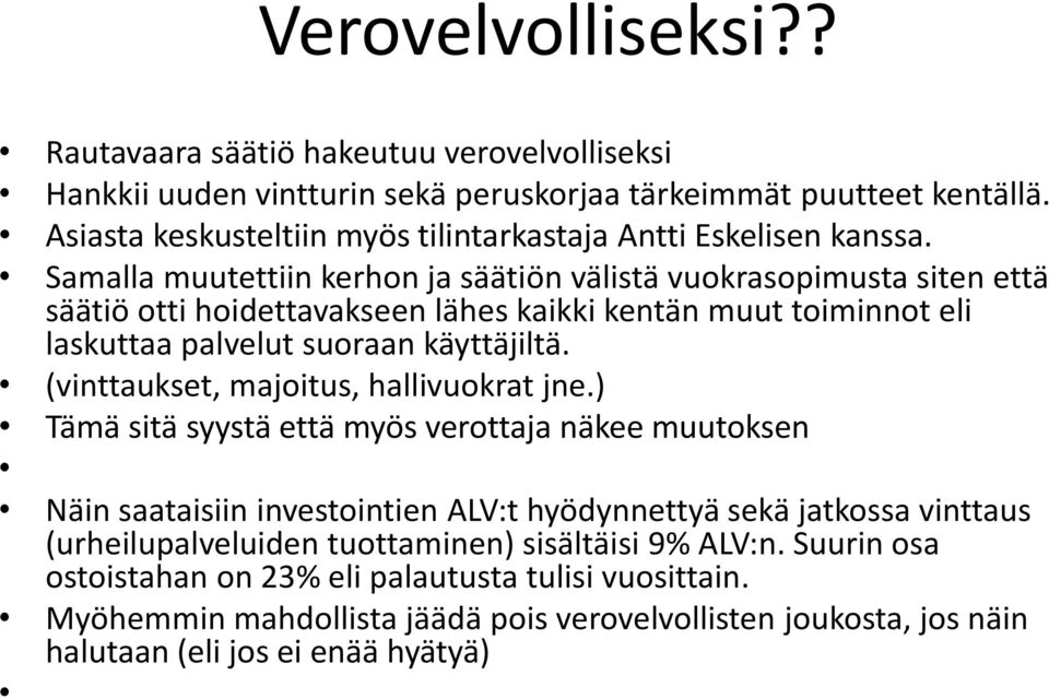 Samalla muutettiin kerhon ja säätiön välistä vuokrasopimusta siten että säätiö otti hoidettavakseen lähes kaikki kentän muut toiminnot eli laskuttaa palvelut suoraan käyttäjiltä.