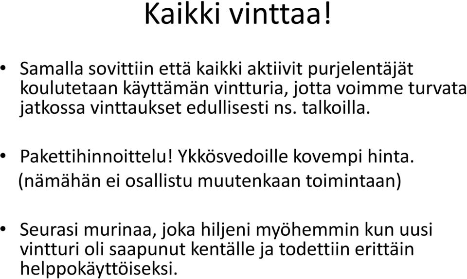 voimme turvata jatkossa vinttaukset edullisesti ns. talkoilla. Pakettihinnoittelu!