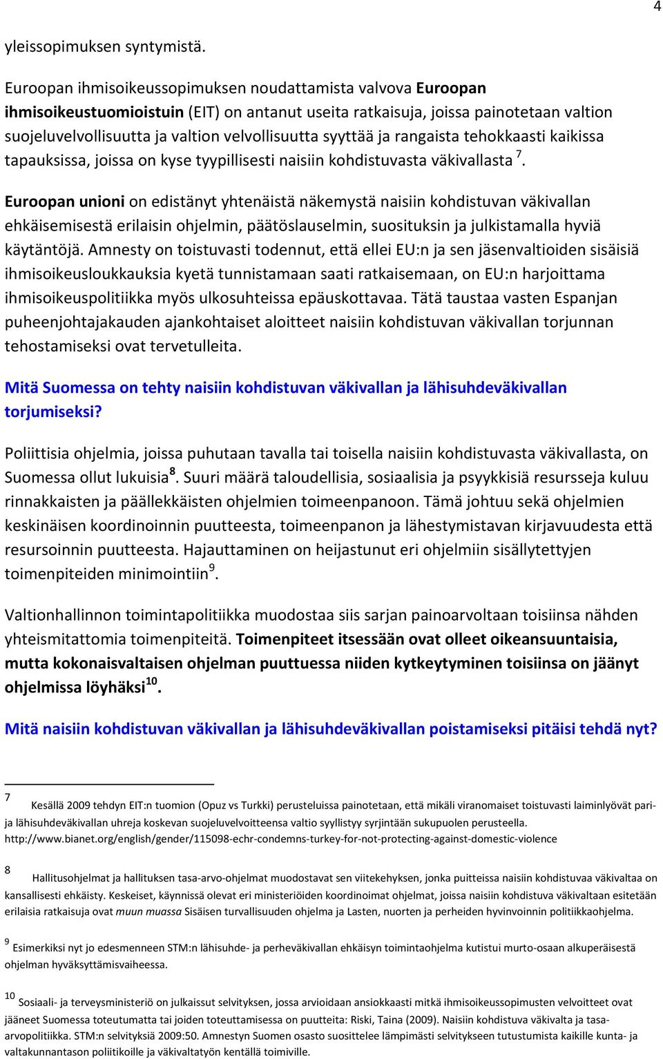 syyttää ja rangaista tehokkaasti kaikissa tapauksissa, joissa on kyse tyypillisesti naisiin kohdistuvasta väkivallasta 7.