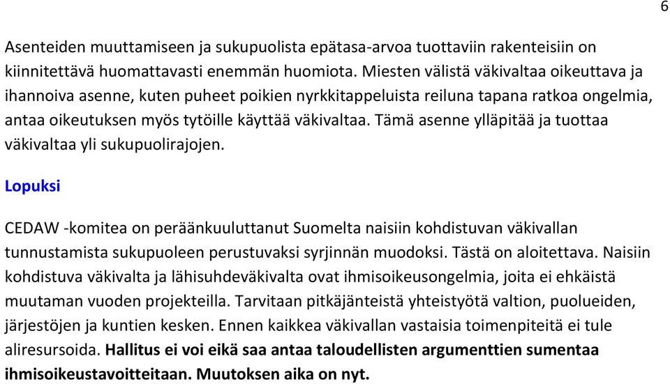 Tämä asenne ylläpitää ja tuottaa väkivaltaa yli sukupuolirajojen.