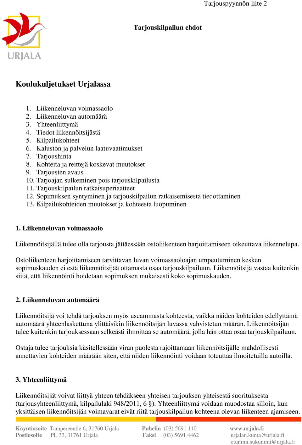 Tarjouskilpailun ratkaisuperiaatteet 12. Sopimuksen syntyminen ja tarjouskilpailun ratkaisemisesta tiedottaminen 13. Kilpailukohteiden muutokset ja kohteesta luopuminen 1.