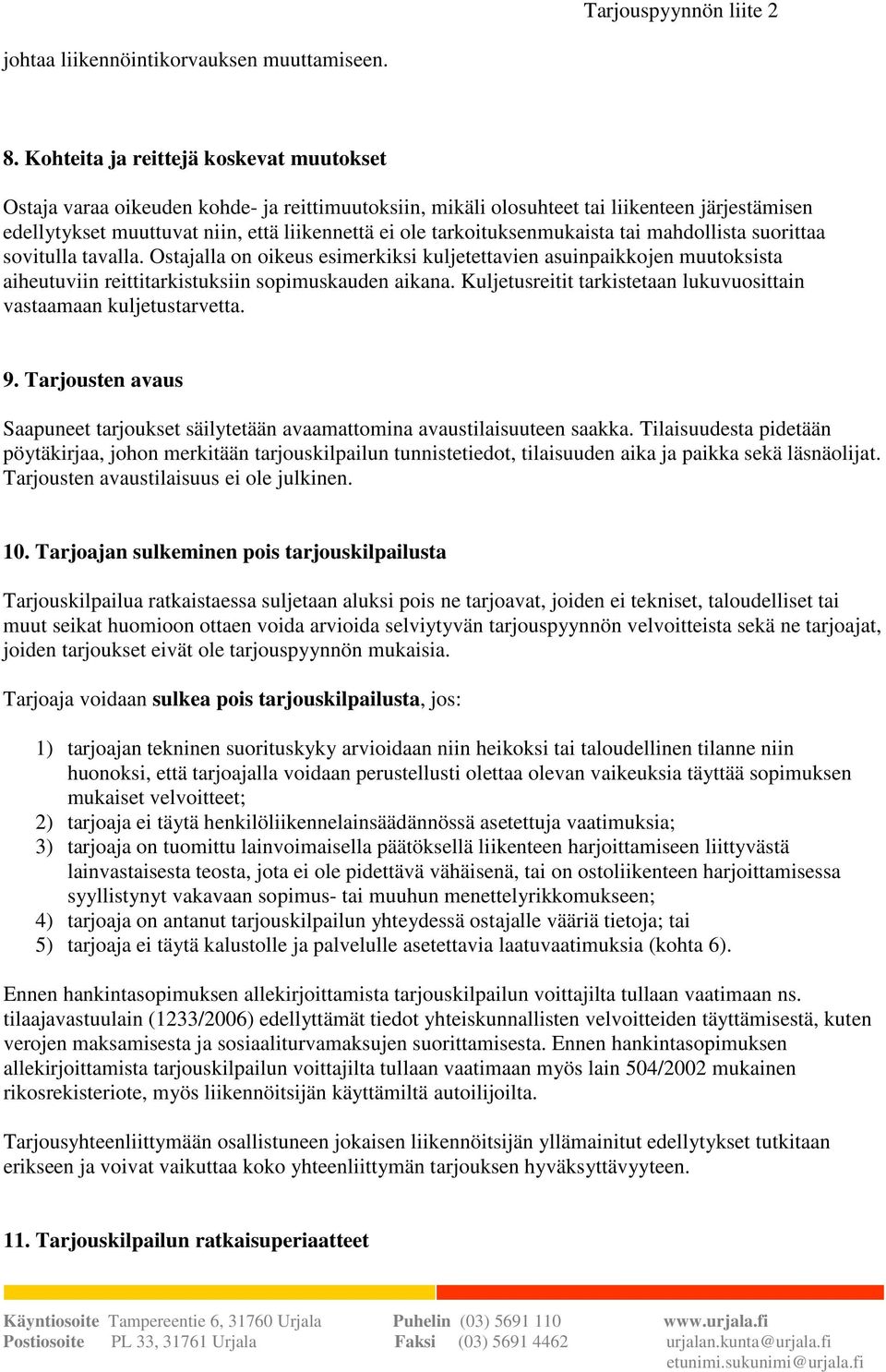 tarkoituksenmukaista tai mahdollista suorittaa sovitulla tavalla. Ostajalla on oikeus esimerkiksi kuljetettavien asuinpaikkojen muutoksista aiheutuviin reittitarkistuksiin sopimuskauden aikana.