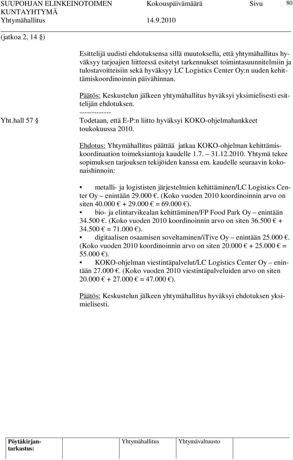 hall 57 Päätös: Keskustelun jälkeen yhtymähallitus hyväksyi yksimielisesti esittelijän ehdotuksen. ------------- Todetaan, että E-P:n liitto hyväksyi KOKO-ohjelmahankkeet toukokuussa 2010.