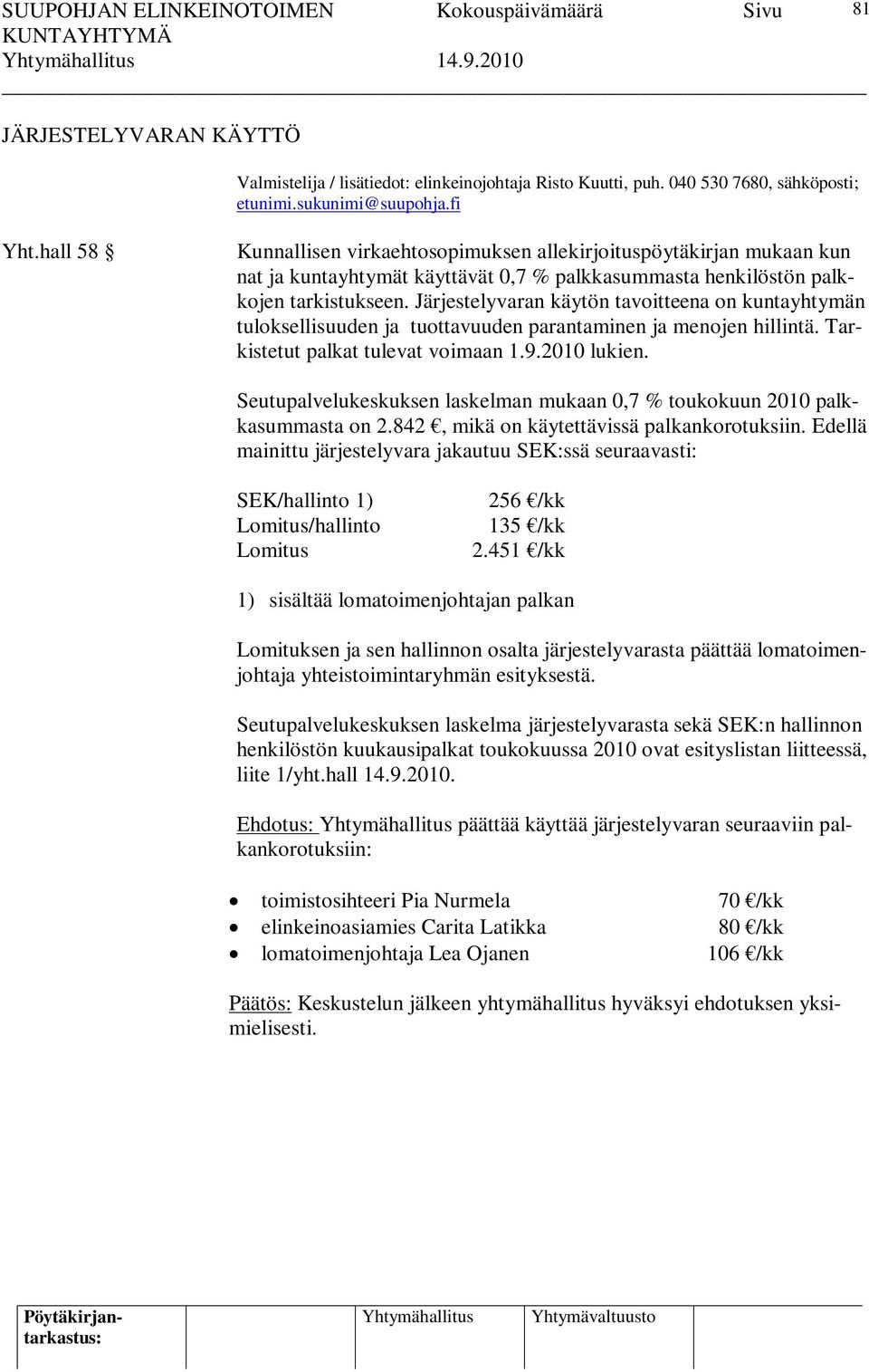 Järjestelyvaran käytön tavoitteena on kuntayhtymän tuloksellisuuden ja tuottavuuden parantaminen ja menojen hillintä. Tarkistetut palkat tulevat voimaan 1.9.2010 lukien.