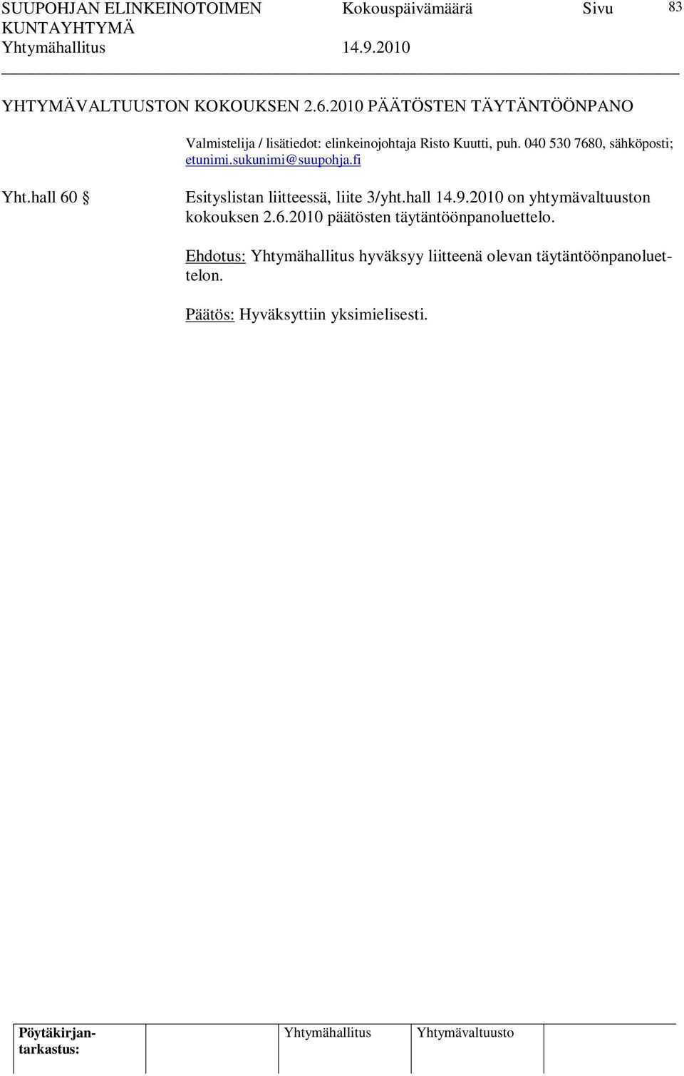 040 530 7680, sähköposti; etunimi.sukunimi@suupohja.fi Yht.hall 60 Esityslistan liitteessä, liite 3/yht.hall 14.9.