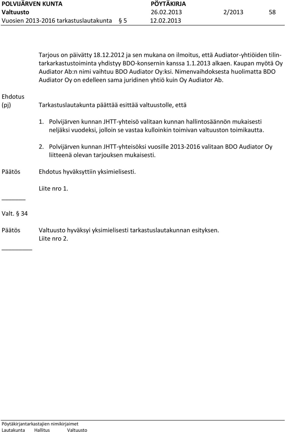 Ehdotus (pj) Tarkastuslautakunta päättää esittää valtuustolle, että 1.